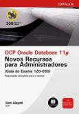OCP ORACLE DATABASE 11G - NOVOS RECURSOS PARA ADMINISTRADORE