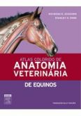 ATLAS COLORIDO DE ANATOMIA VETERINÁRIA DE EQUINOS - 2ª Ed -