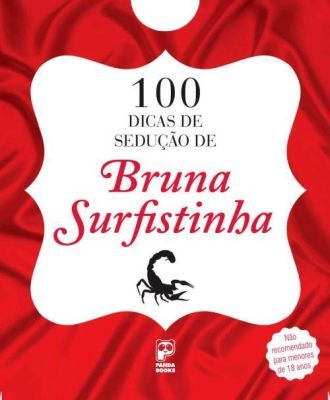 100 DICAS DE SEDUÇÃO DE BRUNA SURFISTINHA - 2012