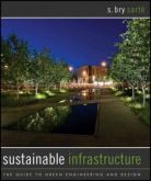 SUSTAINABLE INFRASTRUCTURE - THE GUIDE TO GREEN ENGINEERING