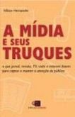 A MÍDIA E SEUS TRUQUES - 2006 - Ed. Contexto