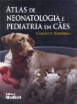 ATLAS DE NEONATOLOGIA E PEDIATRIA EM CÃES - 2013