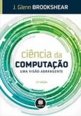 CIÊNCIA DA COMPUTAÇÃO - UMA VISÃO ABRANGENTE - 11ª ED - 2013