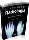 GUIA PRÁTICO DE RADIOLOGIA - POSICIONAMENTO BÁSICO - 2007