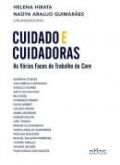 CUIDADO E CUIDADORAS - AS VÁRIAS FACES DO TRABALHO DO CARE -