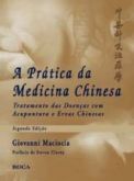 A PRÁTICA DA MEDICINA CHINESA - SEGUNDA EDIÇÃO - 2009