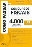 COMO PASSAR EM CONCURSOS FISCAIS - 4000 QUESTÕES COMENTADAS