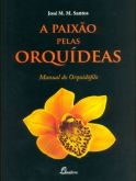 A PAIXÃO PELAS ORQUÍDEAS - MANUAL DO ORQUIDÓFILO - 2013