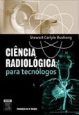 CIÊNCIA RADIOLÓGICA PARA TECNÓLOGOS - FÍSICA, BIOLOGIA E PRO