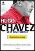 HUGO CHÁVEZ SEM UNIFORME - UMA HISTÓRIA PESSOAL - 2006
