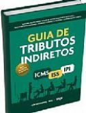 GUIA DE TRIBUTOS INDIRETOS - ICMS, IPI, ISS - 2013 - (DISPON