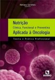 NUTRIÇÃO CLÍNICA,FUNCIONAL E PREVENTIVA APLICADA À ONCOLOGIA