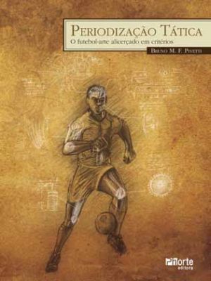 PERIODIZAÇÃO TÁTICA - O FUTEBOL-ARTE ALICERÇADO EM CRITÉRIOS