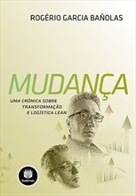 MUDANÇA - UMA CRÔNICA SOBRE LOGÍSTICA LEAN - 2013