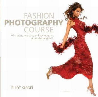 FASHION PHOTOGRAPHY COURSE PRINCIPLES, PRACTICE, AND TECHNIQ