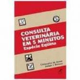 CONSULTA VETERINÁRIA EM 5 MINUTOS : ESPÉCIE EQUINA - 2004