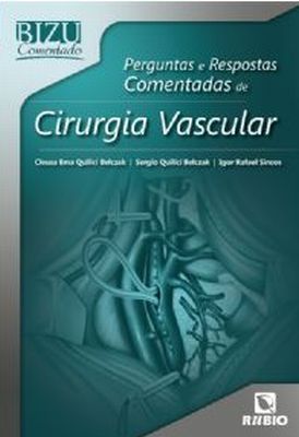 PERGUNTAS E RESPOSTAS COMENTADAS DE CIRURGIA VASCULAR - BIZU