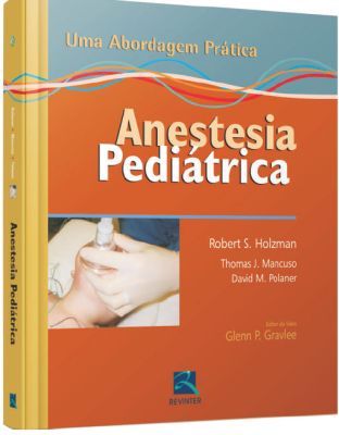 ANESTESIA PEDIÁTRICA - UMA ABORDAGEM PRÁTICA - 2011