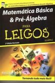 MATEMÁTICA BÁSICA E PRÉ-ÁLGEBRA PARA LEIGOS - 2011