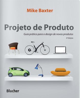 PROJETO DE PRODUTO - GUIA PRÁTICO PARA O DESIGN DE NOVOS PRO