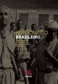 HOLOCAUSTO BRASILEIRO - VIDA, GENOCÍDIO E 60 MIL MORTES NO M