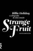 STRANGE FRUIT - BILLIE HOLIDAY E A BIOGRAFIA DE UMA CANÇAO -