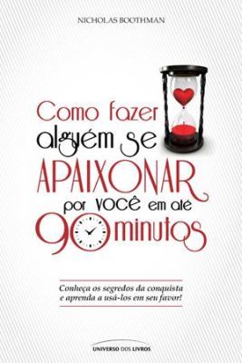 COMO FAZER ALGUÉM SE APAIXONAR POR VOCÊ EM ATÉ 90 MINUTOS -