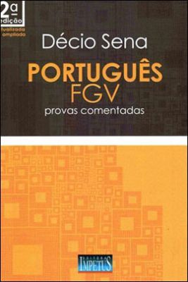 PORTUGUÊS FGV - PROVAS COMENTADAS - 3ª Ed - 2011