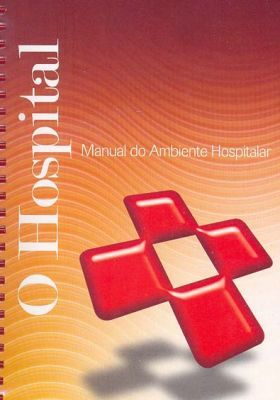 O HOSPITAL - MANUAL DO AMBIENTE HOSPITALAR - 2ª Ed. - 2008 -