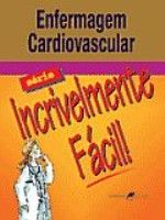 ENFERMAGEM CARDIOVASCULAR / SÉRIE INCRIVELMENTE FÁCIL - QUEI