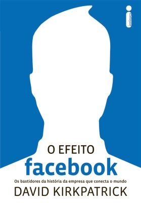 O EFEITO FACEBOOK - OS BASTIDORES DA HISTÓRIA DA EMPRESA QUE