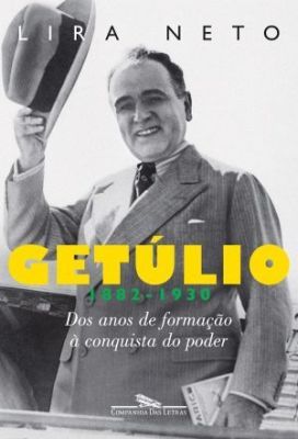 GETULIO - 1882-1930 DOS ANOS DE FORMAÇÃO Á CONQUISTA DO PODE