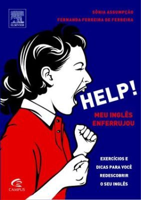 HELP! MEU INGLÊS ENFERRUJOU - EXERCÍCIOS E DICAS PARA VOCE R